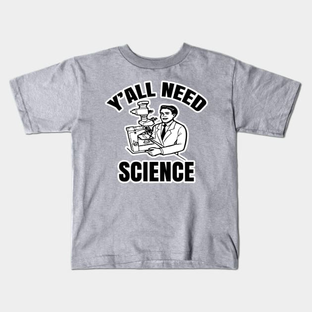 Y'all Need Science Kids T-Shirt by AaronShirleyArtist